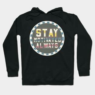 Stay Motivated Always Motivational Hoodie